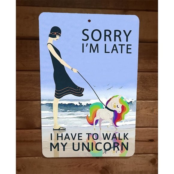 Sorry Im Late I Have ‎ To Walk My Unicorn 8x12 Metal Wall Sign Animal Poster - Picture 1 of 1